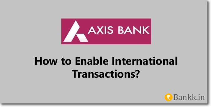 Enable International Transaction on Axis Bank Debit Card