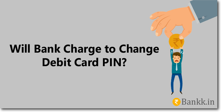 Bank Charges to Change Debit Card PIN