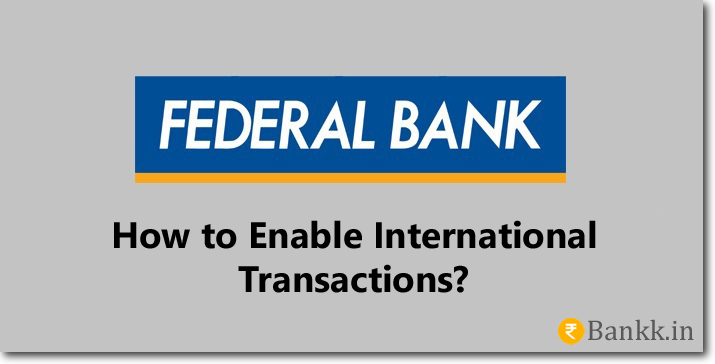 Enable International Transaction on Federal Bank Debit Card